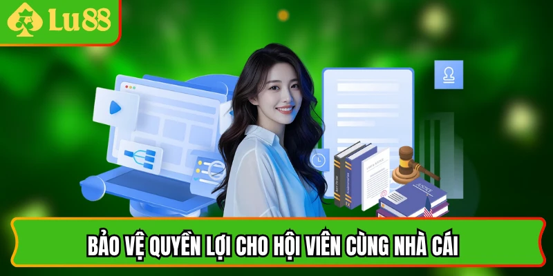 Bảo vệ quyền lợi cho hội viên cùng nhà cái
