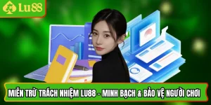 Miễn Trừ Trách Nhiệm Lu88 - Minh Bạch & Bảo Vệ Người Chơi