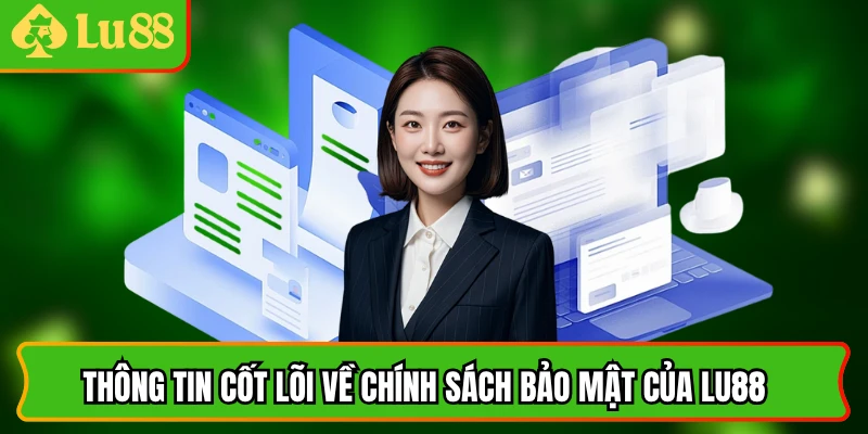 Thông tin cốt lõi về chính sách bảo mật của lu88