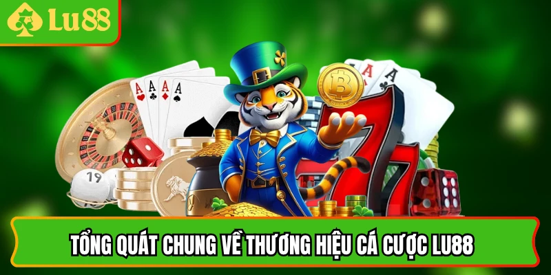 Tổng quát chung về thương hiệu cá cược lu88